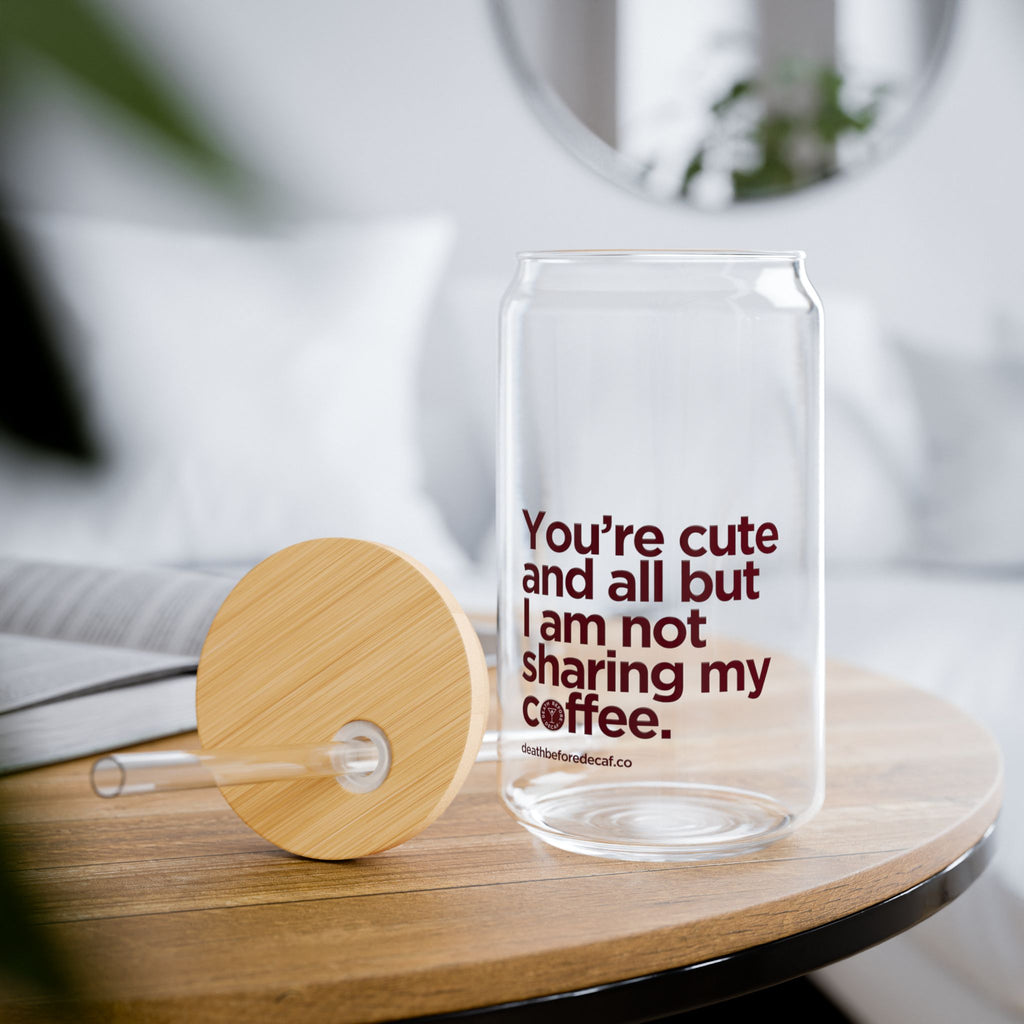 Sipper Glass - "You're Cute and All But I Am Not Sharing My Coffee" 16oz Insulated Straw Tumbler
